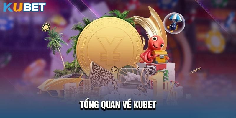 Tổng quan về sảnh game cá cược online Kubet