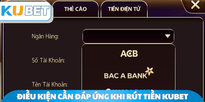 Điều kiện cần đáp ứng khi rút tiền Kubet