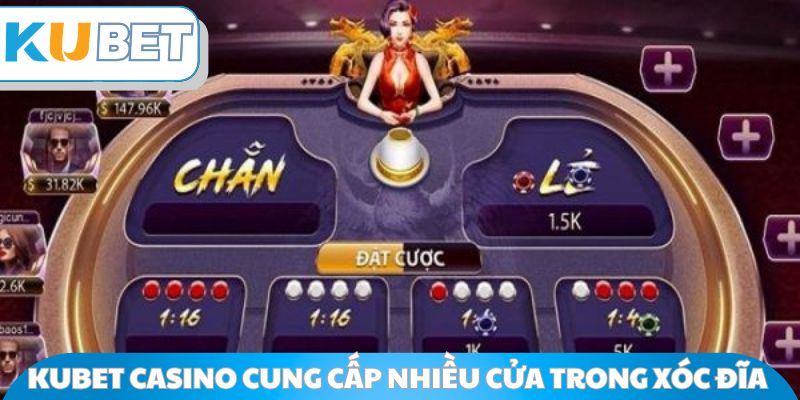 Kubet Casino cung cấp nhiều cửa trong Xóc Đĩa