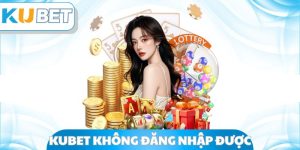 Kubet Không Đăng Nhập Được