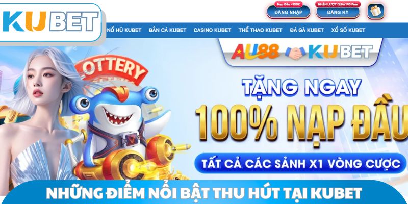 Những điểm nổi bật thu hút tại Kubet