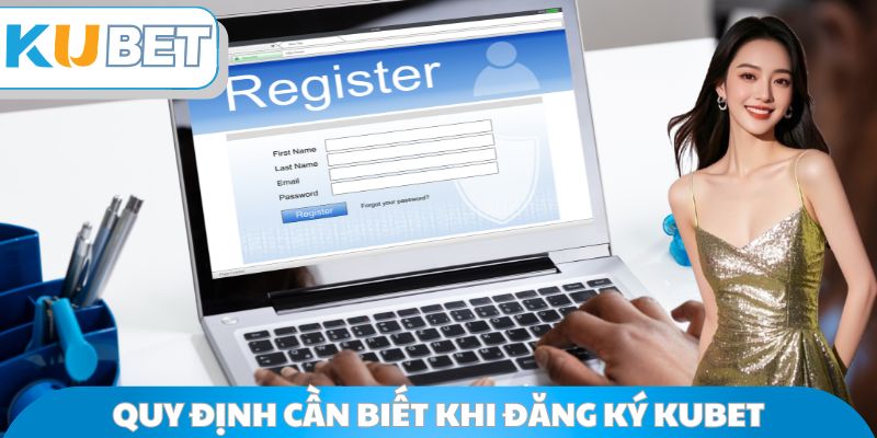 Quy định cần biết khi đăng ký Kubet
